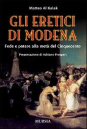 Gli eretici di Modena. Fede e potere alla metà del Cinquecento