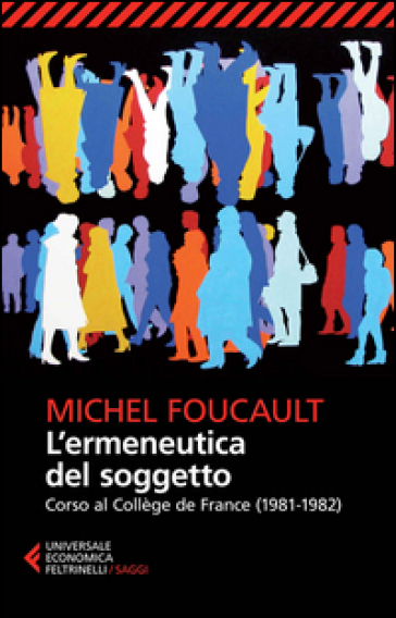 L'ermeneutica del soggetto. Corso al Collège de France (1981-1982) - Michel Foucault