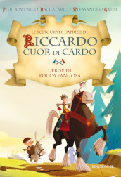 L eroe di Rocca Fangosa. Le sciagurate imprese di Riccardo Cuor di Cardo. 1.