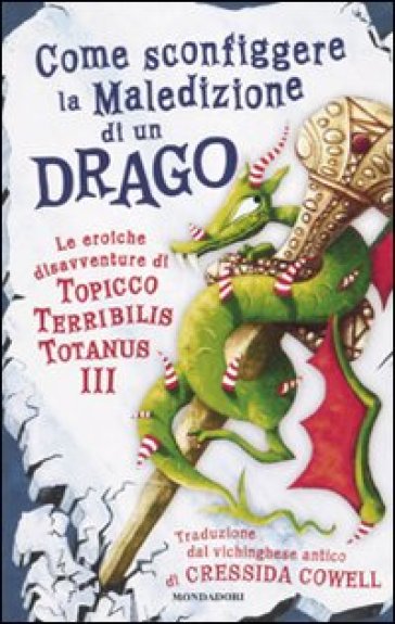 Le eroiche disavventure di un Topicco Terribilis Totanus III. Come sconfiggere la maledizione di un drago - Cressida Cowell