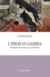 L'eros in gabbia. Dialoghi di amanti in quarantena