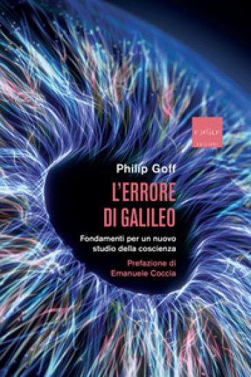 L'errore di Galileo. Fondamenti per un nuovo studio della coscienza - Philip Goff