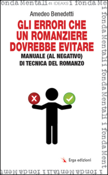 Gli errori che un romanziere dovrebbe evitare. Manuale (al negativo) di tecnica del romanzo - Amedeo Benedetti