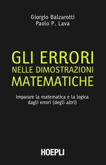 Gli errori nelle dimostrazioni matematiche - Giorgio Balzarotti - Paolo Pietro Lava