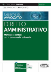 L esame di avvocato. Diritto amministrativo. Manuale di sintesi per la prova orale rafforzata