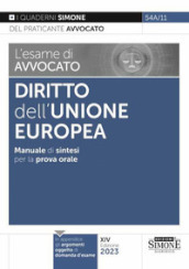 L esame di avvocato. Diritto dell Unione Europea. Manuale di sintesi per la prova orale rafforzata