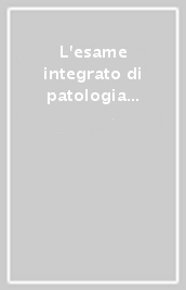 L esame integrato di patologia generale e fisiopatologia