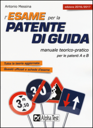 L'esame per la patente di guida. Manuale teorico-pratico per le patenti A e B - Antonio Messina