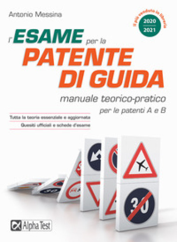 L'esame per la patente di guida. Manuale teorico-pratico per le patenti A e B - Antonio Messina