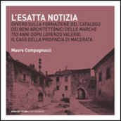 L esatta notizia. Ovvero sulla formazione del catalogo dei beni architettonici delle Marche 153 anni dopo Lorenzo Valerio. Il caso della provincia di Macerata