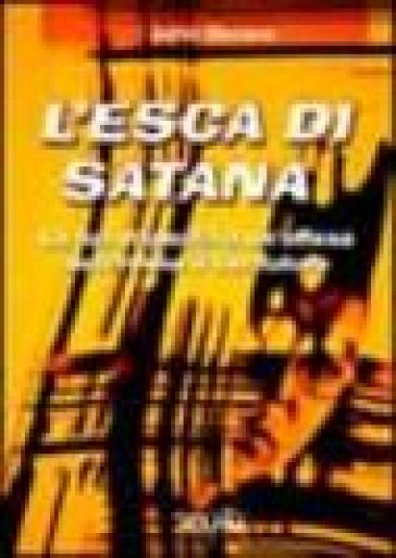 L'esca di Satana. La tua risposta ad un'offesa determina il tuo futuro - John Bevere