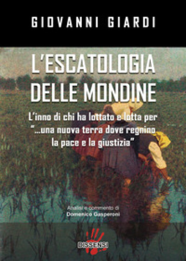 L'escatologia delle mondine. L'inno di chi ha lottato e lotta per «...una nuova terra dove regnino la pace e la giustizia» - Giovanni Giardi