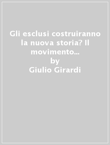 Gli esclusi costruiranno la nuova storia? Il movimento indigeno, negro e popolare - Giulio Girardi