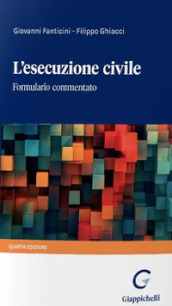 L esecuzione civile. Formulario commentato