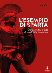 L esempio di Sparta. Storia, eredità e mito di una civiltà immortale