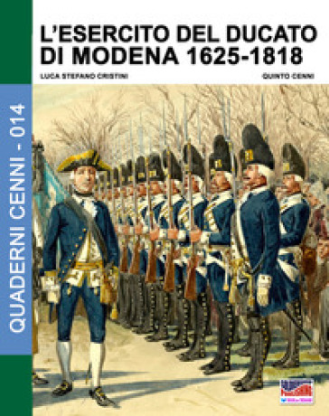 L'esercito del Ducato di Modena. 1: 1625-1818 - Luca Stefano Cristini - Quinto Cenni