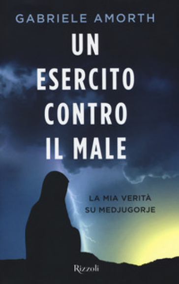 Un esercito contro il male. La mia verità su Medjugorie - Gabriele Amorth