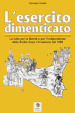 L esercito dimenticato. La lotta per la libertà e per l indipendenza della Sicilia dopo l invasione del 1860. Ediz. illustrata