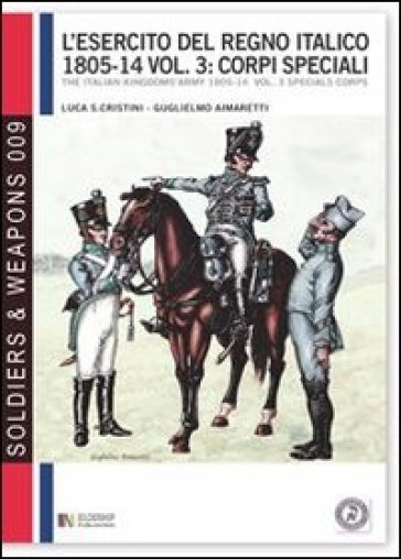 L'esercito del regno italico (1805-1814). Ediz. bilingue. 3: Corpi speciali - Luca Stefano Cristini