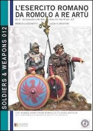 L'esercito romano da Romolo a re Artù. Ediz. italiana e inglese. 3: Da Caracalla a re Artù...