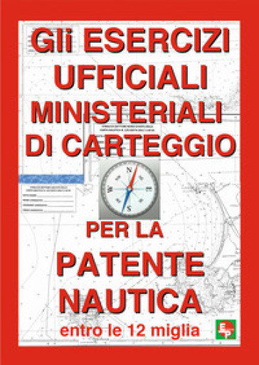 Gli esercizi ufficiali ministeriali di carteggio per la patente nautica entro le 12 miglia