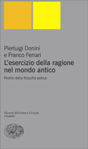 L'esercizio della ragione nel mondo classico. Profilo della filosofia antica - Pierluigi Donini - Franco Ferrari