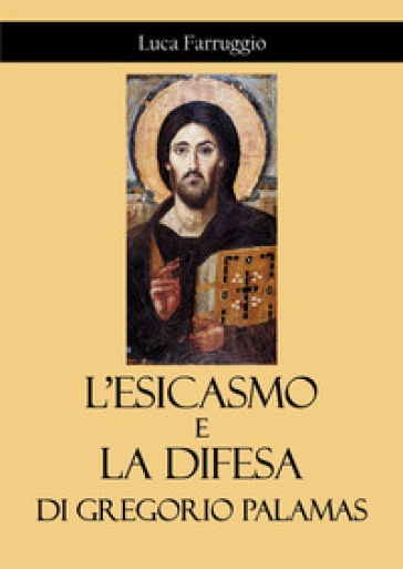 L'esicasmo e la difesa di Gregorio Palamas - Luca Farruggio