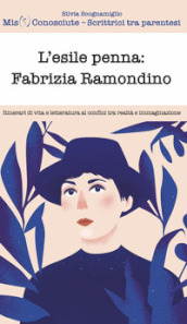 L esile penna: Fabrizia Ramondino. Itinerari di vita e letteratura ai confini tra realtà e immaginazione