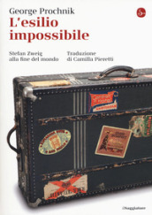 L esilio impossibile. Stefan Zweig alla fine del mondo