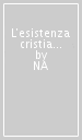 L esistenza cristiana. Introduzione alla vita spirituale