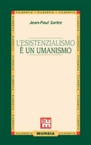 L'esistenzialismo è un umanismo. - Jean-Paul Sartre