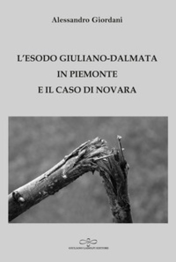 L'esodo giuliano-dalmata in Piemonte e il caso di Novara - Alessandro Giordani