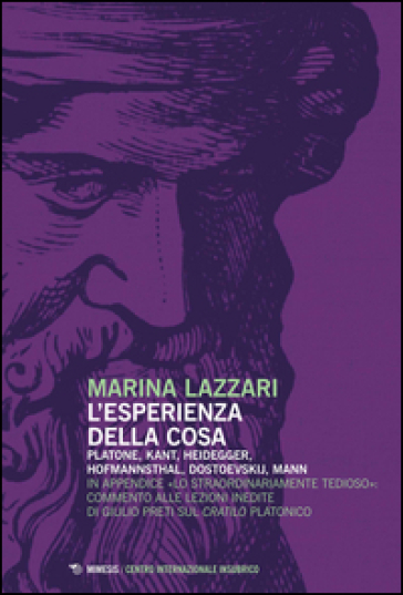 L'esperienza della cosa. Platone, Kant, Heidegger, Hofmannsthal, Dostoevskij, Mann - Marina Lazzari