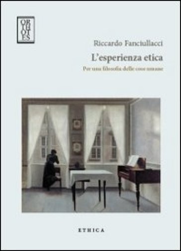 L'esperienza etica. Per una filosofia delle cose umane - Riccardo Fanciullacci