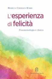 L esperienza di felicità. Fenomenologia e clinica