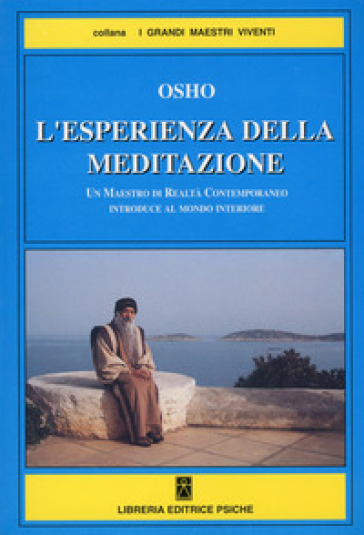 L'esperienza della meditazione. Un maestro di realtà contemporaneo introduce al mondo interiore - Osho