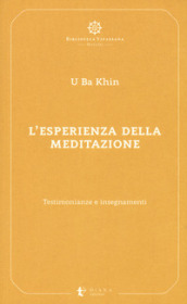 L esperienza della meditazione. Testimonianze e insegnamenti