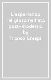 L esperienza religiosa nell età post-moderna