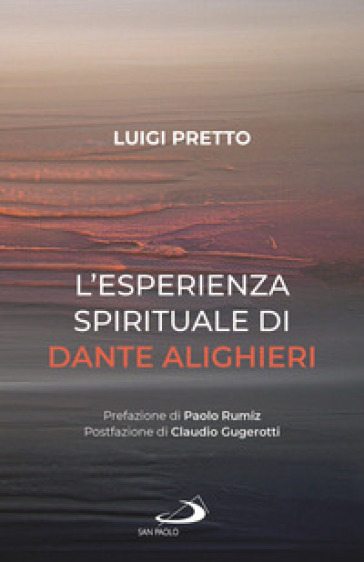 L'esperienza spirituale di Dante Alighieri. Per una rivisitazione della Divina Commedia condotta sul motivo della corporeità e dell'incarnazione - Luigi Pretto