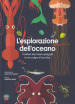 L esplorazione dell oceano. I misteri del mare spiegati in un colpo d occhio! Ediz. a colori