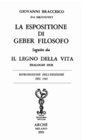 La espositione di Geber filosofo. Seguito da «Il legno della vita. Dialoghi due»