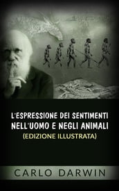 L espressione dei sentimenti nell uomo e negli animali (Edizione illustrata)