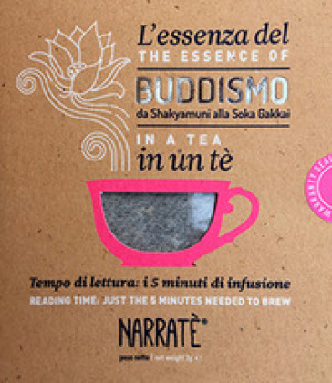 L'essenza del Buddismo in un tè. Tempo di lettura: i 5 minuti di infusione-Da Shakyamuni alla Soka Gakkai. Reading time: just the 5 minutes needed to brew. Ediz. bilingue. Con tea bag - Adriano Giannini