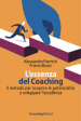 L essenza del coaching. Il metodo per scoprire le potenzialità e sviluppare l eccellenza