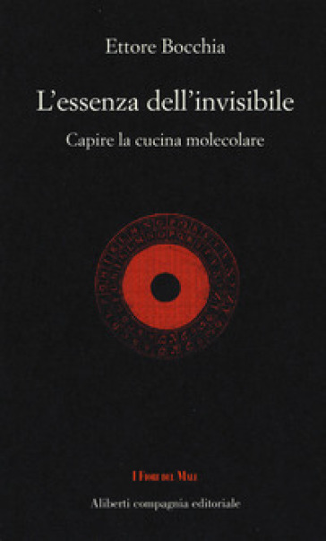 L'essenza dell'invisibile. Capire la cucina molecolare - Ettore Bocchia