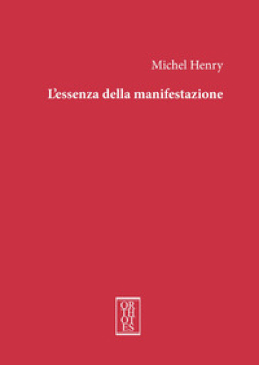 L'essenza della manifestazione. Ediz. integrale - Michel Henry