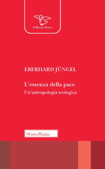 L'essenza della pace. Un'antropologia teologica - Eberhard Jungel