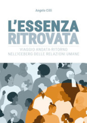 L essenza ritrovata. Viaggio andata-ritorno nell iceberg delle relazioni umane