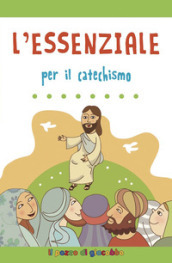 L essenziale per il catechismo. Ediz. illustrata