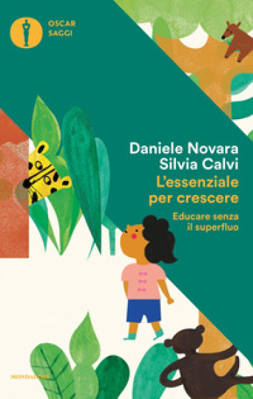 L'essenziale per crescere. Educare senza il superfluo - Daniele Novara - Silvia Calvi